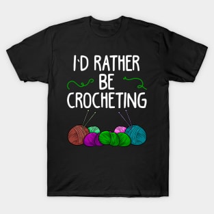 I’d rather be crocheting T-Shirt